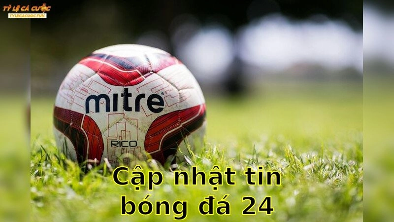 Cập Nhật Tin Bóng Đá 24h – Bắt Nhịp Diễn Biến Kịch Tính 2025