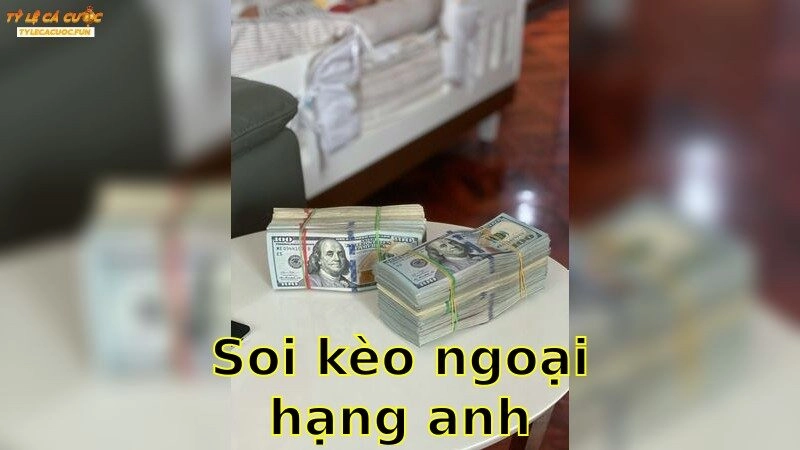 Soi Kèo Ngoại Hạng Anh – Cập Nhật Tỷ Lệ Thắng Cao 2025