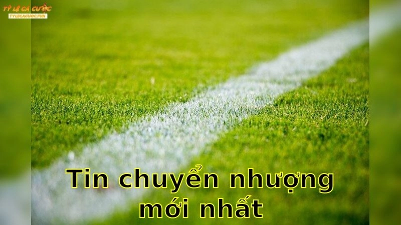 Tin Chuyển Nhượng Mới Nhất – Tin Tức Chuyển Nhượng Nóng Hổi 2025